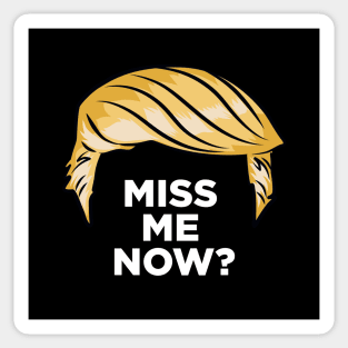 Trump - Miss Me Now? Sticker